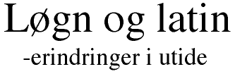 Løgn og latin - erindringer i utide